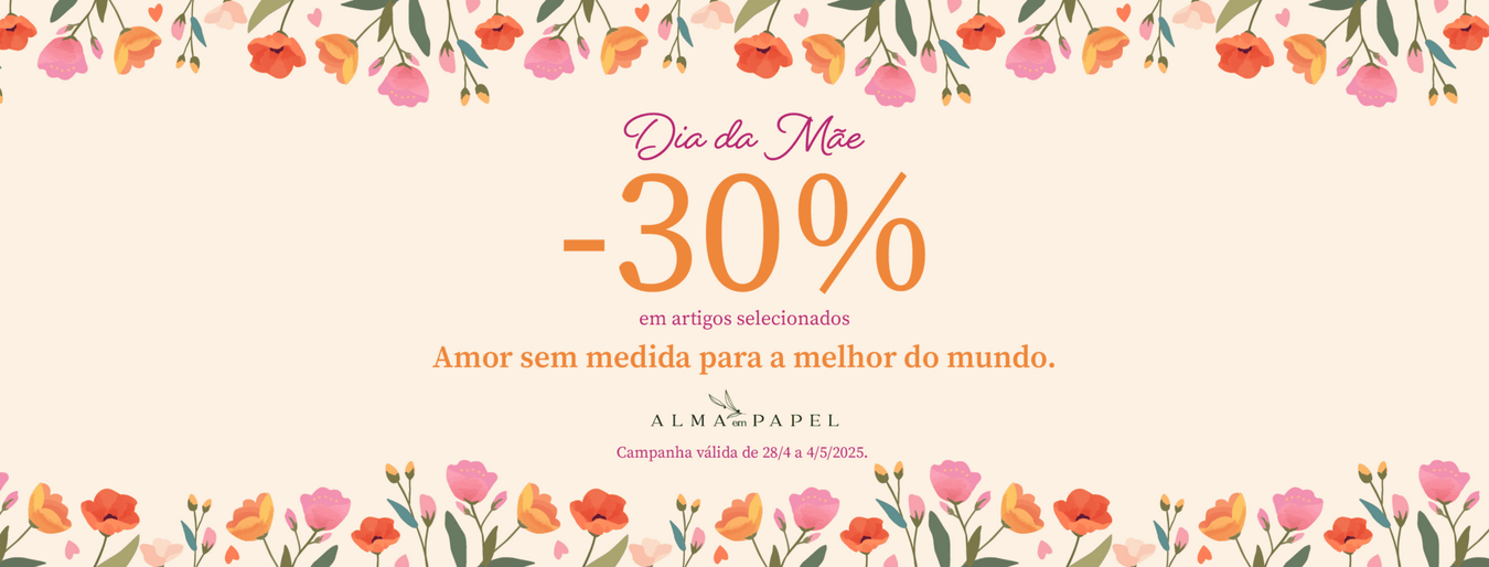 Dia da Mãe: 30% de Desconto - Alma em Papel